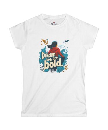 Dream Big, Act Bold Women’s Tee — Inspirational Motivational Quote Shirt